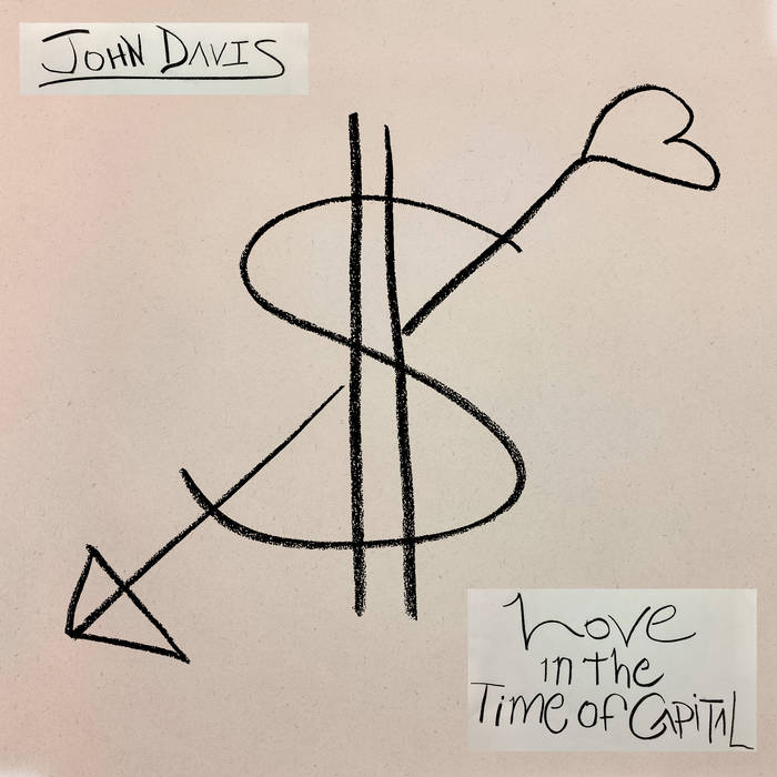 John Davis - Love in the Time of Capital LP