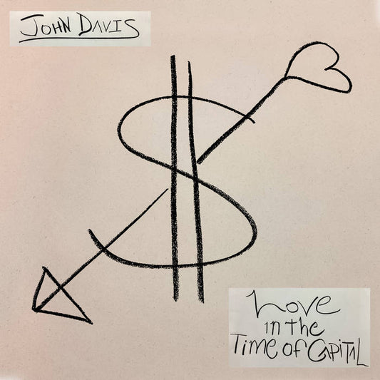 John Davis - Love in the Time of Capital LP