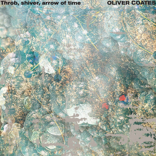 Oliver Coates - Throb, shiver, arrow of time LP