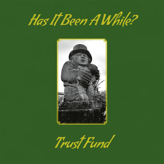 Trust Fund - Has It Been A While? LP