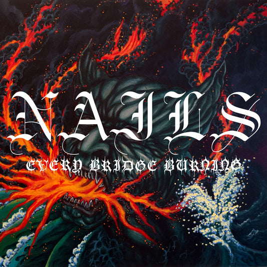 Nails - Every Bridge Burning LP